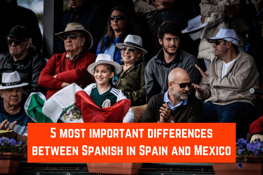 5 most important differences between Spanish in Spain & Mexico