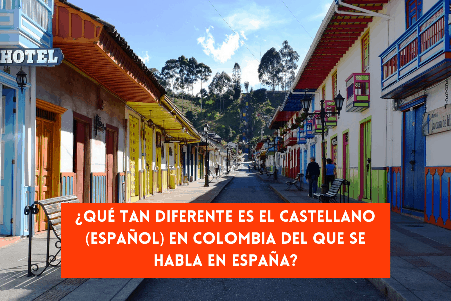 Qué tan diferente es el castellano (español) en Colombia del que se habla en España_